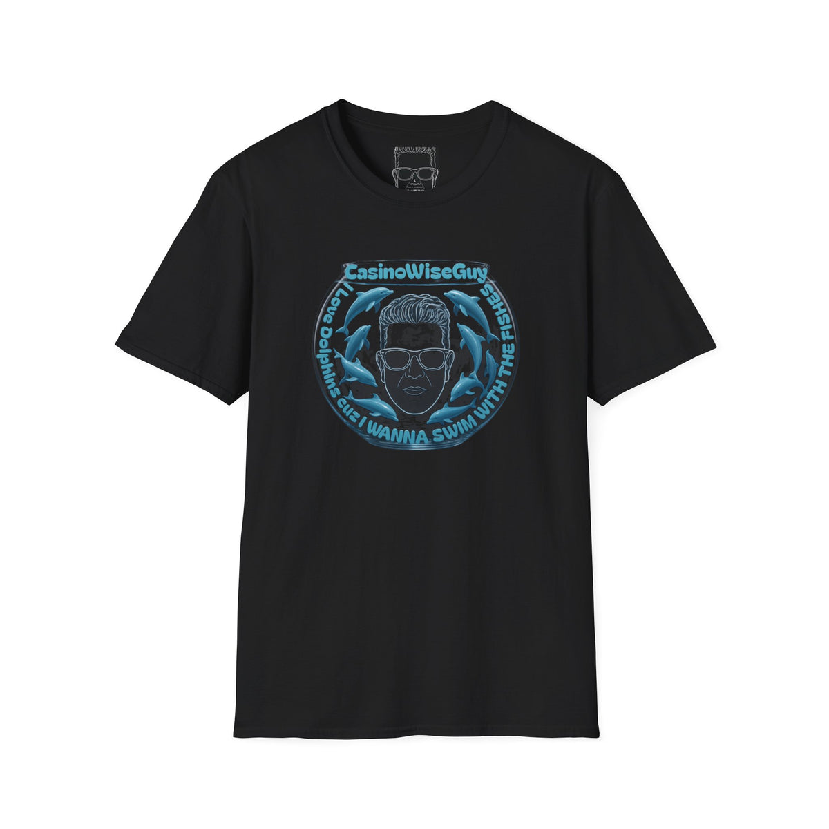 I Love Dolphins cuz I wanna swim with the fishes Casino WiseGuy™ T-Shirt