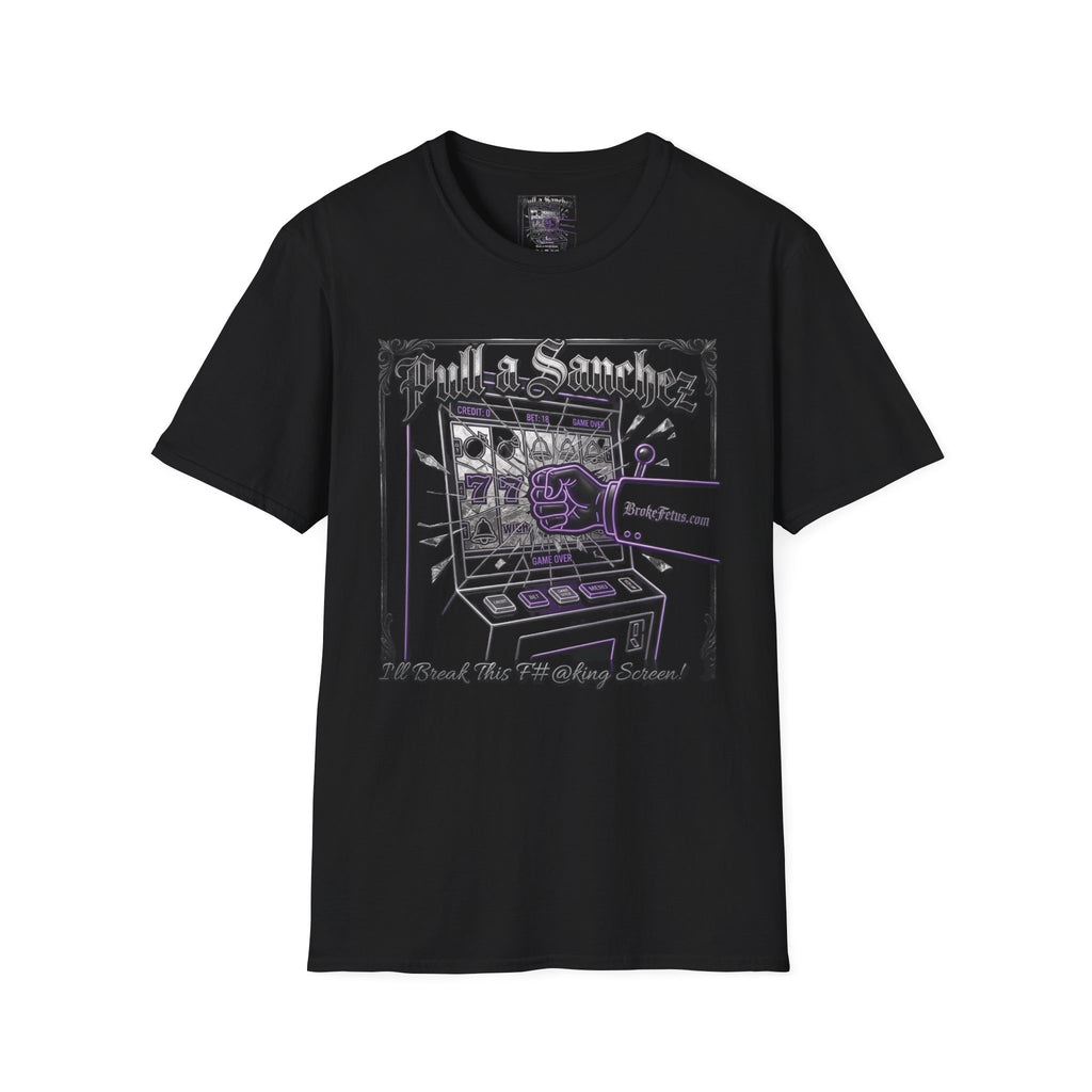 Pull a Sanchez / I'll Break This F#@king Screen! - Unisex T-Shirt