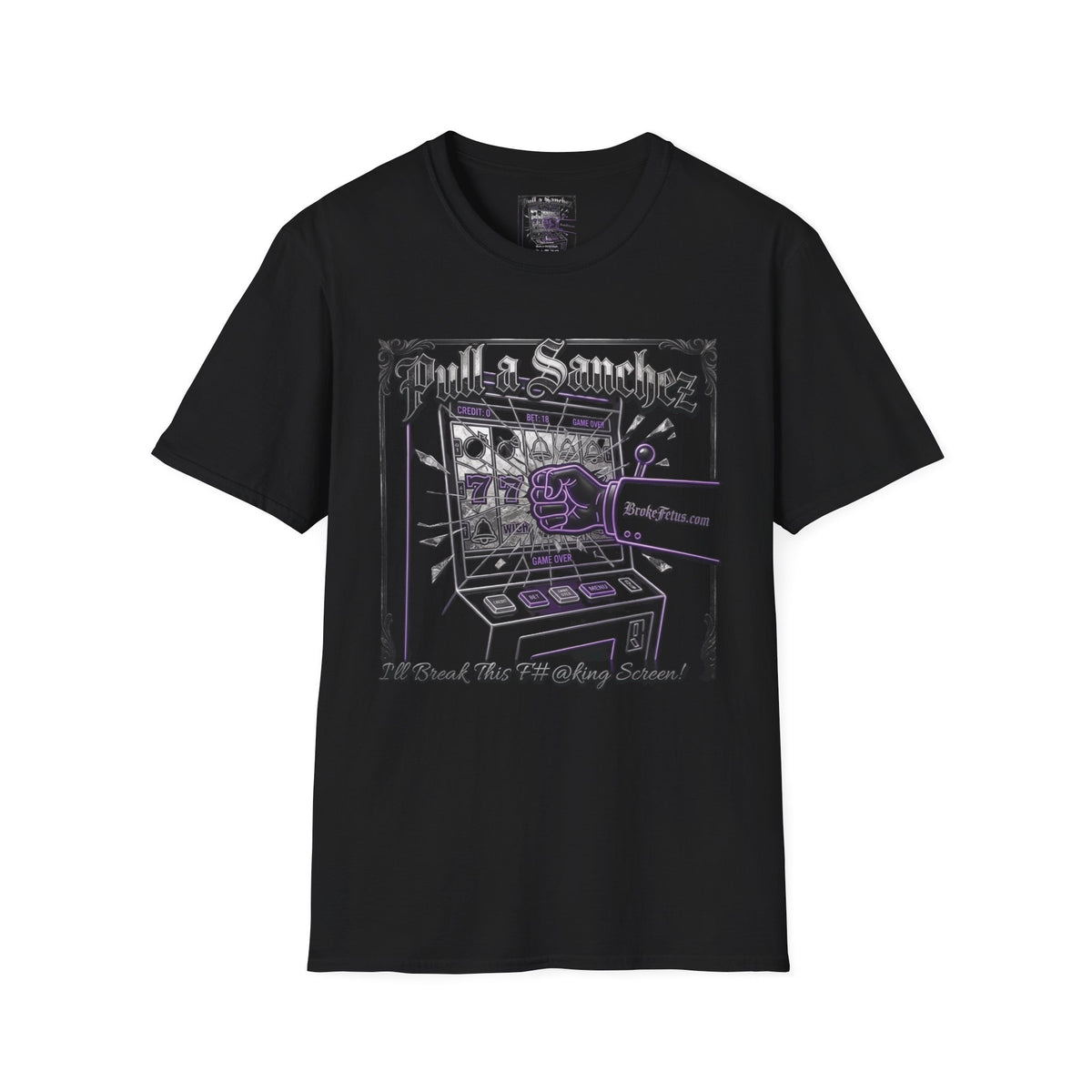 Pull a Sanchez / I'll Break This F#@king Screen! - Unisex T-Shirt