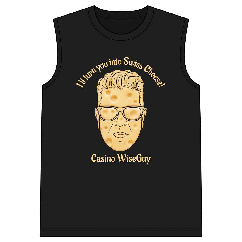 I'll Turn You Into Swiss Cheese! Casino WiseGuy™ Sleeveless Tee