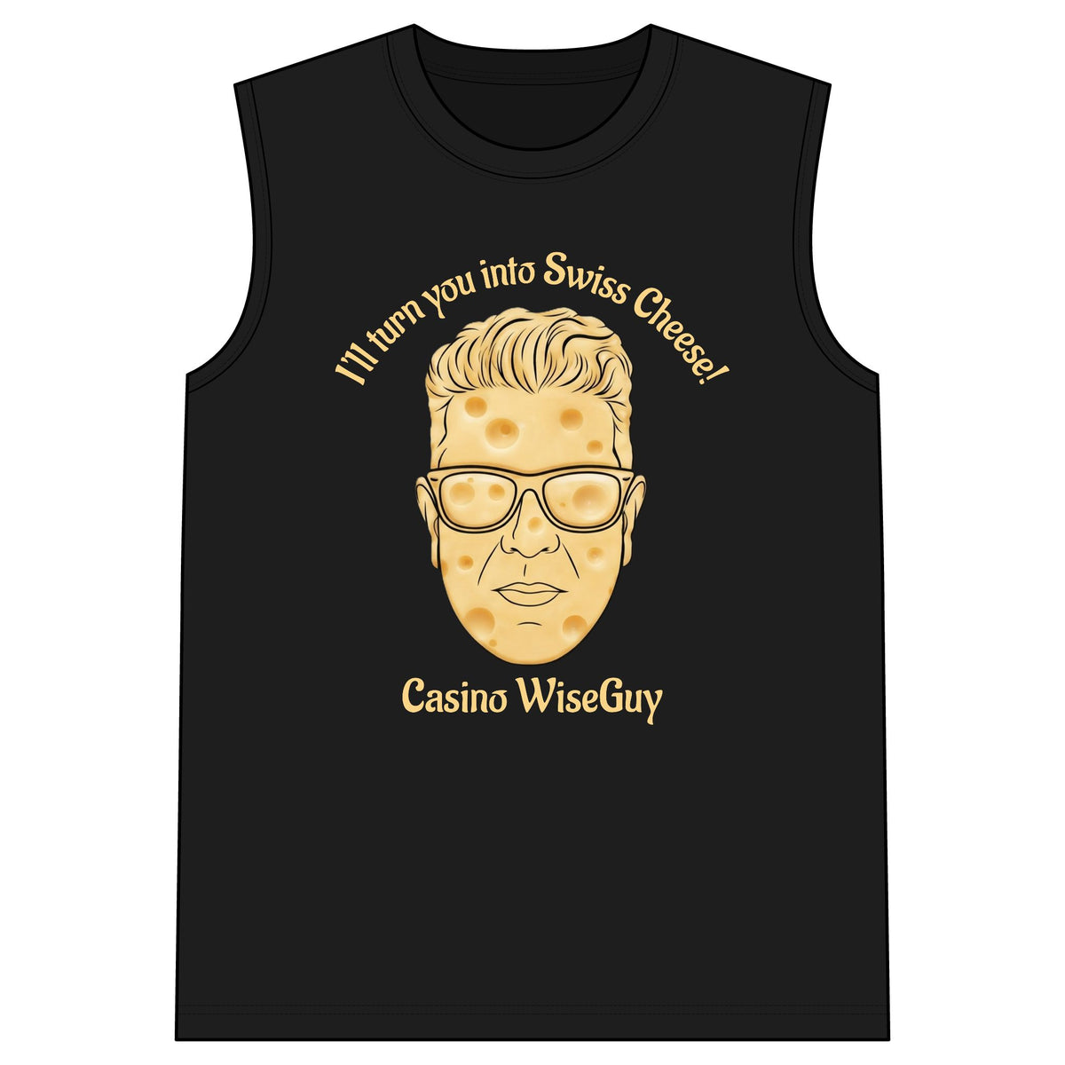 I'll Turn You Into Swiss Cheese! Casino WiseGuy™ Sleeveless Tee