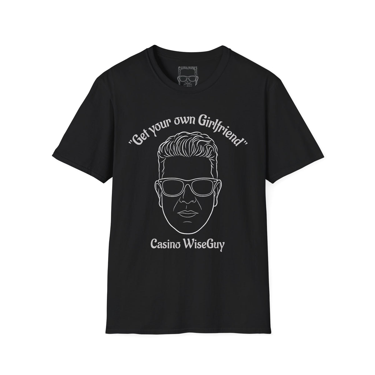 "Get your own Girlfriend" Casino WiseGuy™ T-Shirt